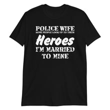 Load image into Gallery viewer, Police Wife, Some People Look Up To Their Heroes, I'm Married To Mine