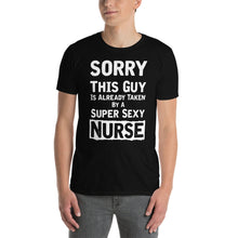 Load image into Gallery viewer, Sorry This Guy Is Already Taken By A Super Sexy Nurse