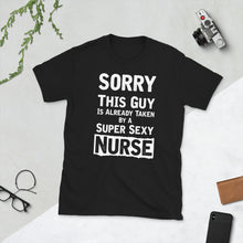 Load image into Gallery viewer, Sorry This Guy Is Already Taken By A Super Sexy Nurse