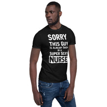 Load image into Gallery viewer, Sorry This Guy Is Already Taken By A Super Sexy Nurse
