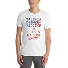 Load image into Gallery viewer, 'Merica Drinkin' Booze & Refusin' To Lose Since 1776