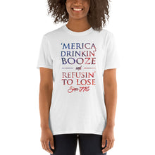 Load image into Gallery viewer, 'Merica Drinkin' Booze & Refusin' To Lose Since 1776