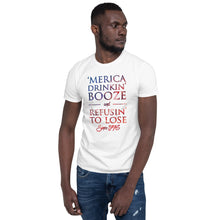 Load image into Gallery viewer, 'Merica Drinkin' Booze & Refusin' To Lose Since 1776