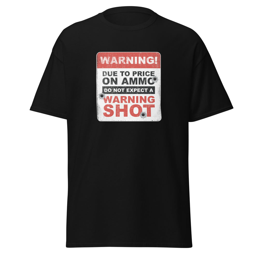 Warning Shot T-Shirt Warning Due to The Price Increase On Ammo