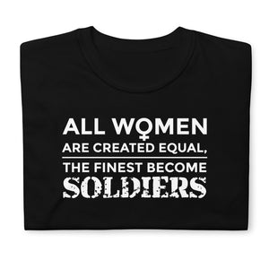 All Women Are Created Equal The Finest Become Soldiers