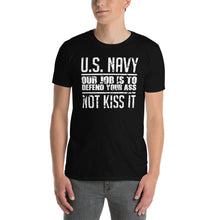 Load image into Gallery viewer, US Navy Our Job Is To Defend Your Ass Not Kiss It