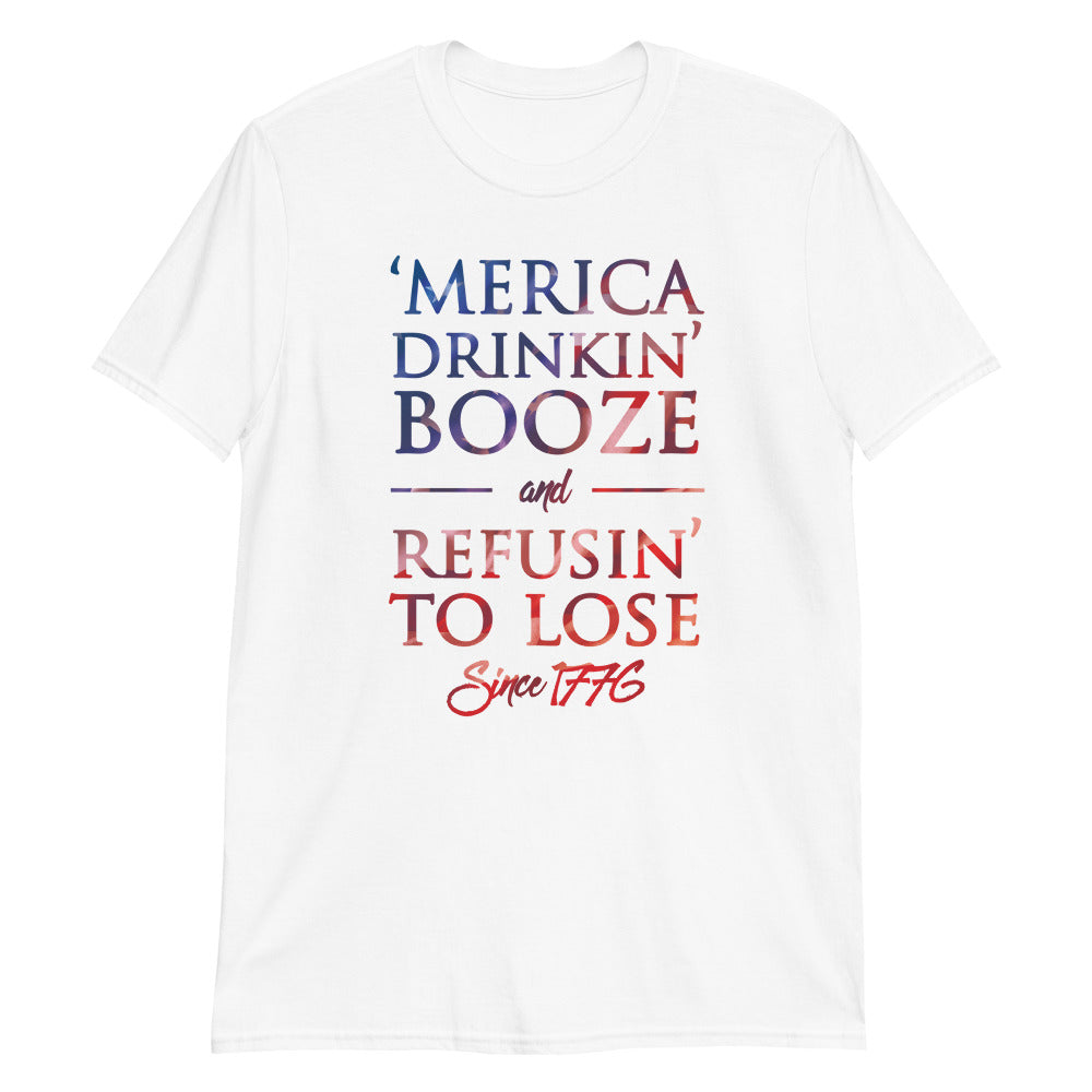 'Merica Drinkin' Booze & Refusin' To Lose Since 1776