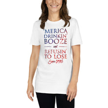 Load image into Gallery viewer, &#39;Merica Drinkin&#39; Booze &amp; Refusin&#39; To Lose Since 1776