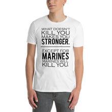 Load image into Gallery viewer, What Doesn&#39;t Kill You Makes You Stronger Except For Marines